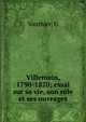 Villemain, 1790-1870; essai sur sa vie, son r?le et ses ouvrages, G. Vauthier 