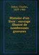 Histoire d'un livre : ouvrage illustr? de nombreuses gravures, Delon, Charles, 1839-1900 