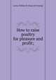 How to raise poultry for pleasure and profit;, Lewis, William M. [from old catalog] 
