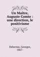 Un Ma?tre, Auguste Comte : une direction, le positivisme, Deherme, Georges, 1867- 