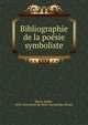 Bibliographie de la poesie symboliste, Barr?, Andr?, 1878-,Universit? de Paris. Facult? des lettres 
