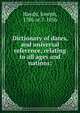 Dictionary of dates, and universal reference, relating to all ages and nations;, Haydn, Joseph, 1786 or 7-1856 
