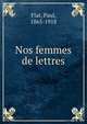 Nos femmes de lettres, Flat, Paul, 1865-1918 