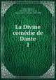 La Divine comdie de Dante. 1, Dante Alighieri 