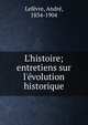 L'histoire; entretiens sur l'?volution historique, Lefe?vre, Andre?, 1834-1904 