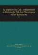 La lgende du Cid : comprenant le Pome du Cid, les Chroniques et les Romances. 1, Saint-Albin, Alexandre Denis Huot de Longchamp de, n. 1818 