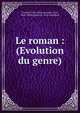 Le roman : (Evolution du genre), Levrault, L?on, 1865-,Levrault, L?on, 1865- Genre pastoral : (Son ?volution) 
