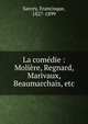 La com?die : Moli?re, Regnard, Marivaux, Beaumarchais, etc., Sarcey, Francisque, 1827-1899 