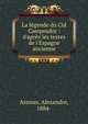 La l?gende du Cid Campeador : d'apr?s les textes de l'Espagne ancienne, Arnoux, Alexandre, 1884- 