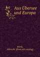 Aus Ubersee und Europa, Wirth, Albrecht. [from old catalog] 