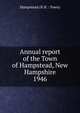 Annual report of the Town of Hampstead, New Hampshire. 1946, Hampstead (N.H. : Town) 