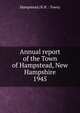 Annual report of the Town of Hampstead, New Hampshire. 1945, Hampstead (N.H. : Town) 