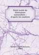 Petit trait? de litt?rature naturaliste : d'apr?s les ma?tres, Berriat, Camille,Heimann, Albert 