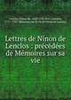 Lettres de Ninon de Lenclos : pr?c?d?es de M?moires sur sa vie, Lenclos, Ninon de, 1620-1705,Bret, Antoine, 1717-1792. M?moires sur la vie de Ninon de Lenclos 