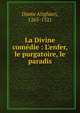 La Divine com?die : L'enfer, le purgatoire, le paradis, Dante Alighieri 
