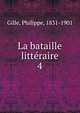 La bataille littraire. 4, Gille, Philippe, 1831-1901 
