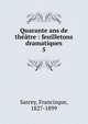 Quarante ans de thtre : feuilletons dramatiques. 5, Sarcey, Francisque, 1827-1899 
