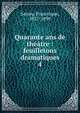 Quarante ans de thtre : feuilletons dramatiques. 4, Sarcey, Francisque, 1827-1899 