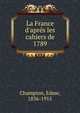 La France d'apr?s les cahiers de 1789, Champion, Edm?, 1836-1915 