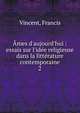 ?mes d'aujourd'hui : essais sur l'id?e religieuse dans la litt?rature contemporaine, Vincent, Francis 