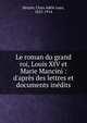 Le roman du grand roi, Louis XIV et Marie Mancini : d'apr?s des lettres et documents in?dits, Herpin, Clara Ad?le Luce, 1825-1914 