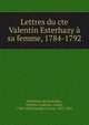 Lettres du cte Valentin Esterhazy ? sa femme, 1784-1792, Esterh?zy de Gal?ntha, Valentin Ladislas, comte, 1740-1805,Daudet, Ernest, 1837-1921 