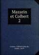 Mazarin et Colbert. 2, Cosnac, Gabriel Jules de, comte, 1819- 