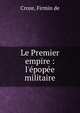 Le Premier empire : l'?pop?e militaire, Croze, Firmin de 