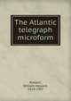 The Atlantic telegraph microform, Russell, William Howard Sir 
