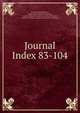 Journal. Index 83-104, Iron and Steel Institute, London,Iron and Steel Institute, London. Transactions,Iron and Steel Institute, London. Carnegie scholarship memoirs (Indexes) 