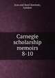 Carnegie scholarship memoirs. 8-10, Iron and Steel Institute, London 