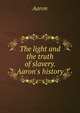The light and the truth of slavery. Aaron's history, Aaron 