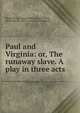 Paul and Virginia: or, The runaway slave. A play in three acts., Ringwalt, J. E. (Jessie Elder),Saint-Pierre, Bernardin de, 1737-1814. Paul et Virginie 