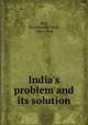 India's problem and its solution, Roy, Manabendra Nath, 1893-1954 