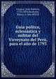 Guia politca, eclesiastica y militar del Virreynato del Peru, para el ano de 1793., Unanue, Jos? Hip?lito, 1755-1833,Bromsen, Maury A. fmo RPJCB 
