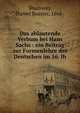 Das ablautende Verbum bei Hans Sachs : ein Beitrag zur Formenlehre des Deutschen im 16. Jh., Shumway, Daniel Bussier, 1868- 