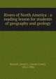 Rivers of North America : a reading lesson for students of geography and geology, Russell, Israel C. (Israel Cook), 1852-1906 