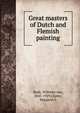 Great masters of Dutch and Flemish painting, Bode, Wilhelm von, 1845-1929,Clarke, Margaret L 
