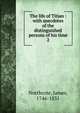 The life of Titian : with anecdotes of the distinguished persons of his time. 2, Northcote, James, 1746-1831 