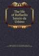 The life of Raffaello Sanzio da Urbino, Duppa, Richard, 1770-1831,Reynolds, Joshua, Sir, 1723-1792. Characters of the most celebrated painters of Italy 