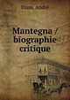 Mantegna / biographie critique, Blum, Andr? 