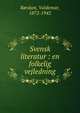 Svensk literatur : en folkelig vejledning, R?rdam, Valdemar, 1872-1942 
