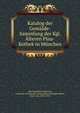 Katalog der Gem?lde-Sammlung der Kgl. ?lteren Pina-Kothek in M?nchen, Alte Pinakothek (Munich, Germany). Katalog der ausgestellten Gem?lde,Reber, Franz von, 1834-1919 