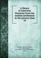 A library of American literature from the earliest settlement to the present time. 10, Stedman, Edmund Clarence, 1833-1908 