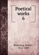 Poetical works. 6, Browning Robert 