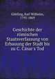 Geschichte der r?mischen Staatsverfassung von Erbauung der Stadt bis zu C. C?sar's Tod, G?ttling, Karl Wilhelm, 1793-1869 