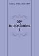 My miscellanies. 1, Collins, Wilkie, 1824-1889 