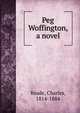 Peg Woffington, a novel, Reade Charles 