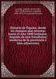 Historia de Espana, desde los tiempos mas remotas hasta el Ano 1840 inclusive. Seguida de una Estadistica moderna de la peninsula e islas adyacentes, Lavall?e, Joseph Adrien F?lix, 1801-1878,Gu?roult, Adolphe, 1810-1872,Un sociedad literaria 
