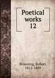 Poetical works. 12, Browning Robert 